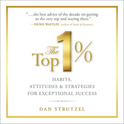 The Top 1%: Habits, Attitudes & Strategies for Exceptional Success TOP 1% 5D [ Dan Strutzel ]