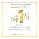 The Top 1%: Habits, Attitudes & Strategies for Exceptional Success TOP 1% 5D [ Dan Strutzel ]