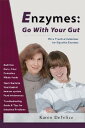 Enzymes: Go with Your Gut: More Practical Guidelines for Digestive Enzymes ENZYMES GO W/YOUR GUT Karen DeFelice