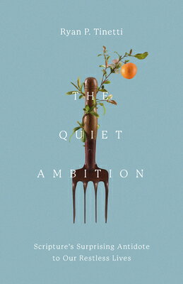The Quiet Ambition: Scripture's Surprising Antidote to Our Restless Lives QUIET AMBITION [ Ryan Tinetti ]