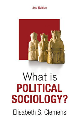 What Is Political Sociology? WHAT IS POLITICAL SOCIOLOGY 2/ （What Is Sociology?） [ Elisabeth S. Clemens ]