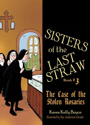 Sisters of the Last Straw Vol 3: The Case of the Stolen Rosaries Volume 3 SISTERS OF THE LAST STRAW VOL （Sisters of the Last Straw） [ Karen Kelly Boyce ]