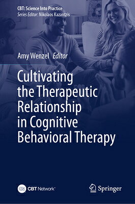 Cultivating the Therapeutic Relationship in Cognitive Behavioral Therapy CULTIVATING THE THERAPEUTIC RE （Cbt: Science Into Practice） 