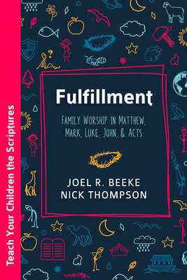 Fulfillment: Family Worship in Matthew, Luke, John, and Acts FULFILLMENT （Teach Your Children the Scriptures） 