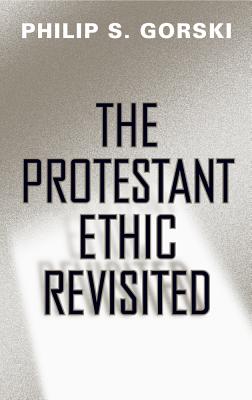 The Protestant Ethic Revisited PROTESTANT ETHIC REVISITED （Politics History & Social Chan） 