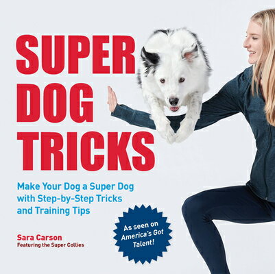 Super Dog Tricks: Make Your Dog a Super Dog with Step by Step Tricks and Training Tips - As Seen on