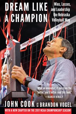 Dream Like a Champion: Wins, Losses, and Leadership the Nebraska Volleyball Way DREAM LIKE A CHAMPION 