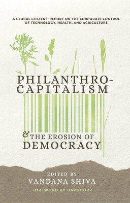 Philanthrocapitalism and the Erosion of Democracy: A Global Citizens Report on the Corporate Control