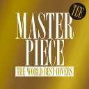 MASTERPIECE ～THE WORLD BEST COVERS～ [ TEE ]