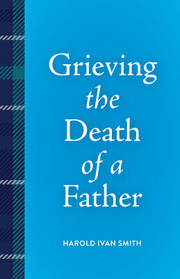 Grieving the Death of a Father GRIEVING THE DEATH OF A FATHER （Grieving the Death Of...） [ Harold Ivan Smith ]