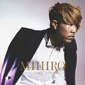 I 039 m Just A Singer ～ for LOVERS ～ MIHIRO-マイロー