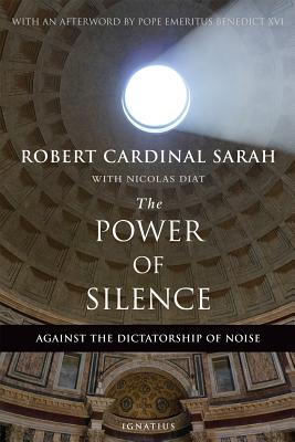 The Power of Silence: Against the Dictatorship of Noise POWER OF SILENCE [ Robert Sarah ]