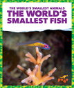 The World's Smallest Fish WORLDS SMALLEST FISH (The World's Smallest Animals) [ ...