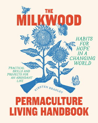 The Milkwood Permaculture Living Handbook: Habits for Hope in a Changing World MILKWOOD PERMACULTURE LIVING H 