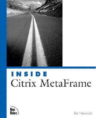 Inside Citrix Metaframe XP: A System Administrator's Guide to Citrix Metaframe Xp/1.8 and Windows Te INSIDE CITRIX METAFRAME XP REV （Inside (New Riders)） [ Ted Harwood ]