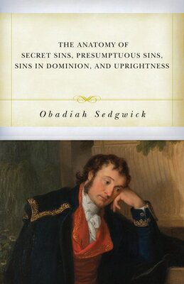 The Anatomy of Secret Sins, Presumptuous Sins, Sins in Dominion, and Uprightness ANATOMY OF SECRET SINS PRESUMP [ Obadiah Sedgwick ]