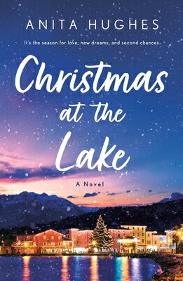 Christmas at the Lake CHRISTMAS AT THE LAKE [ Anita Hughes ]