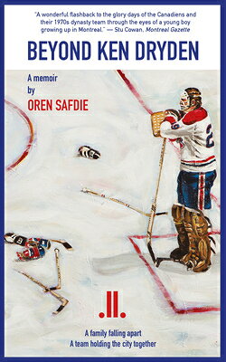 Beyond Ken Dryden: A Memoir BEYOND KEN DRYDEN 