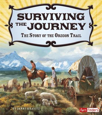 Surviving the Journey: The Story of the Oregon Trail ADV ON AMER FRONTIER BK SURV （Adventures on the American Frontier） [ Danny Kravitz ]