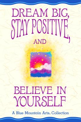 Dream Big, Stay Positive, and Believe in Yourself DREAM BIG STAY POSITIVE & BELI [ Becky McKay ]