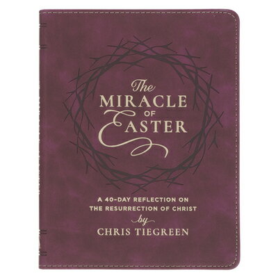 The Miracle of Easter: A 40-Day Reflection on the Resurrection of Christ MIRACLE OF EASTER A 40-DAY REF [ ー ]