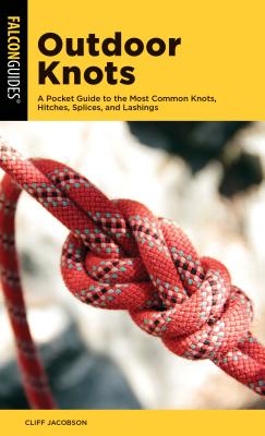 Outdoor Knots: A Pocket Guide to the Most Common Knots, Hitches, Splices, and Lashings OUTDOOR KNOTS （Falcon Pocket Guides） [ Cliff Jacobson ]