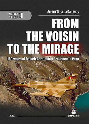 From the Voisin to the Mirage: 100 Years of French Aeronautic Presence in Peru FROM THE VOISIN TO THE MIRAGE 