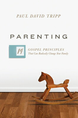 Parenting: 14 Gospel Principles That Can Radically Change Your Family PARENTING 