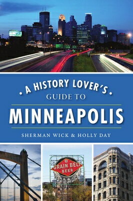 A History Lover's Guide to Minneapolis HIST LOVERS GT MINNEAPOLIS （History & Guide） [ Holly Day ]