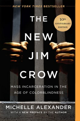The New Jim Crow: Mass Incarceration in the Age of Colorblindness NEW JIM CROW ANNIV/E 10/E [ Michelle Alexander ]