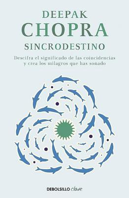 Sincrodestino / The Spontaneus Fulfillment of Desire: Harnessing the Infinite Po Wer of Coincidence SPA-SINCRODESTINO / THE SPONTA 