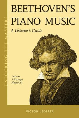 Beethoven's Piano Music - A Listener's Guide: Unlocking the Masters Series, No. 23 [With CD (Audio)] BEETHOVENS PIANO MUSIC - A LIS （Unlocking the Masters） [ Victor Lederer ]