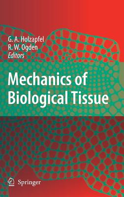 Mechanics of Biological Tissue MECHANICS OF BIOLOGICAL TISSUE [ Gerhard A. Holzapfel ]