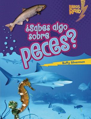 sabes Algo Sobre Peces? (Do You Know about Fish?) SPA-SABES ALGO SOBRE PECES (DO （Libros Rayo Conoce Los Grupos de Animales） [ Buffy Silverman ]