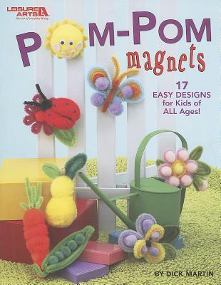 POM-POM Magnets: 17 Easy Designs for Kids of All Ages! POM-POM MAGNETS [ Dick Martin ]