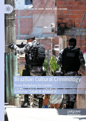 Brazilian Cultural Criminology: From Periphery to Centre BRAZILIAN CULTURAL CRIMINOLOGY （Palgrave Studies in Crime, Media and Culture） 