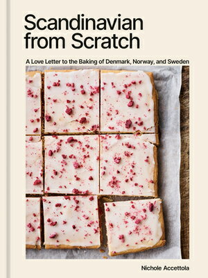 Scandinavian from Scratch: A Love Letter to the Baking of Denmark, Norway, and Sweden [A Baking Book