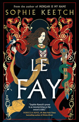 Le Fay: Book Two in the Morgan Le Fay Trilogy LE FAY （The Morgan Le Fay Trilogy） [ Sophie Keetch ]