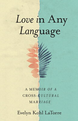 Love in Any Language: A Memoir of a Cross-Cultural Marriage LOVE IN ANY LANGUAGE [ Evelyn Kohl Latorre ]