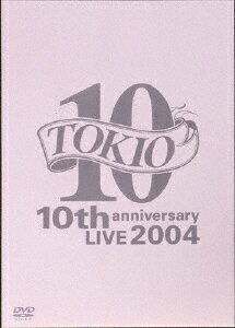 TOKIO 10th anniversary LIVE 2004 [ TOKIO ]