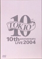 TOKIO 10th anniversary LIVE 2004