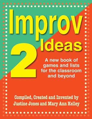 Improv Ideas--Volume 2: A New Book of Games and Lists for the Classroom and Beyond
