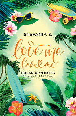 Love Me, Love Me: Polar Opposites: Book One, Part Two LOVE ME LOVE ME POLAR OPPOSITE [ Stefania S ]