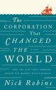 The Corporation That Changed the World: How the East India Company Shaped the Modern Multinational CORP THAT CHANGED THE WORLD HO 