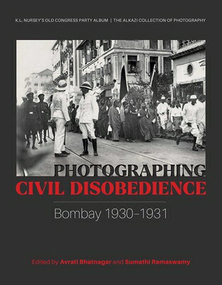 Photographing Civil Disobedience: Bombay 1930-1931 PHOTOGRAPHING CIVIL DISOBEDIEN 