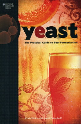 Yeast: The Practical Guide to Beer Fermentation YEAST （Brewing Elements） Chris White
