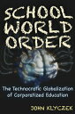 School World Order: The Technocratic Globalization of Corporatized Education SCH...