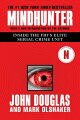 The New York Times bestseller from the FBI agent who inspired the Jack Crawford character in The Silence of the Lambs, Mindhunter is a riveting look at the major serial killers of our time. It takes readers behind the scenes of America's most gruesome serial killer cases. Includes an eight-page photo insert.