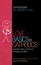 Love Basics for Catholics: Illustrating God's Love for Us Throughout the Bible LOVE BASICS FOR CATHOLICS 