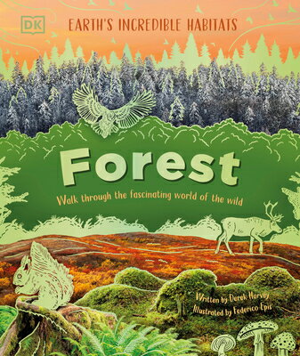 Forest: Walk Through the Fascinating World of the Wild FOREST （Earth's Incredible Habitats） [ Derek Harvey ]